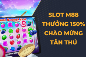 goi thuong chao mung slot m88 thuong lon 150