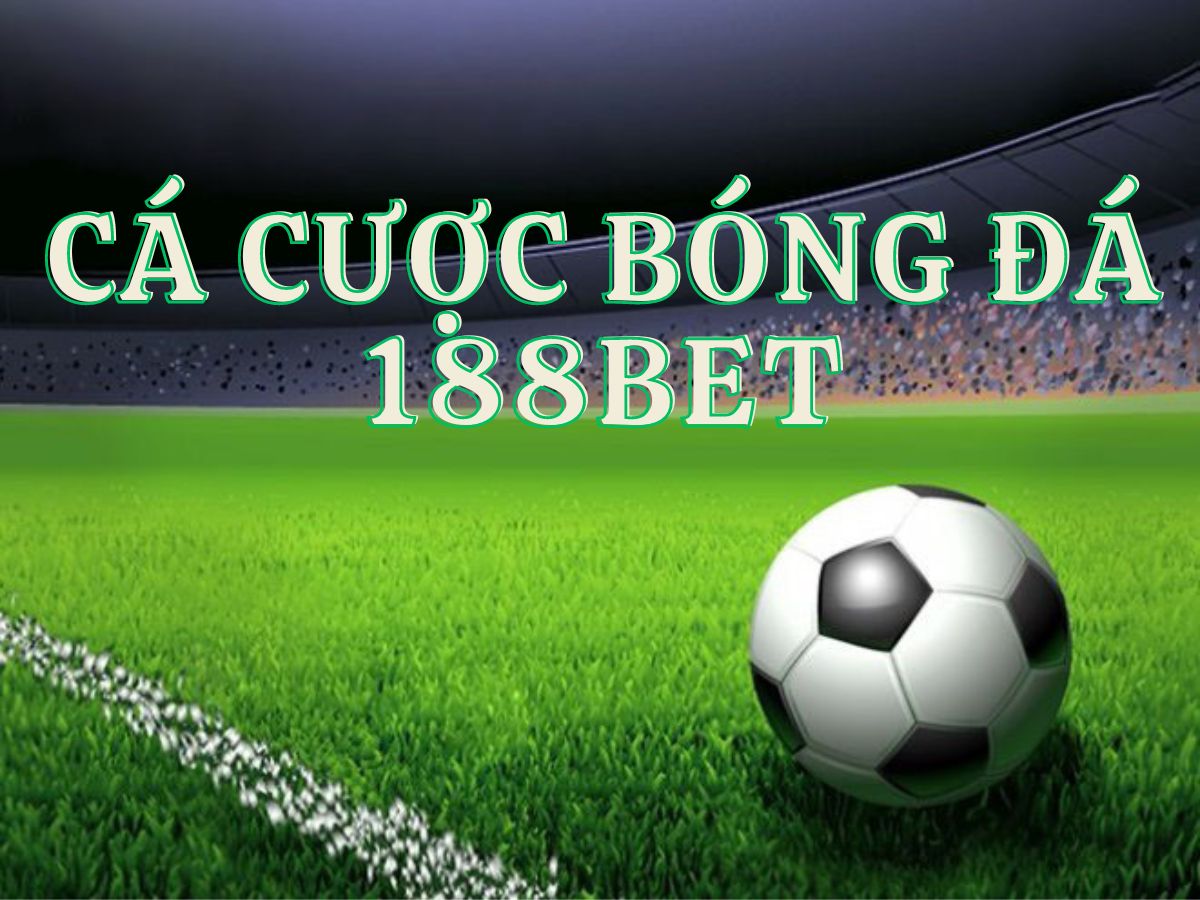 hướng dẫn cá cược bóng đá 188bet