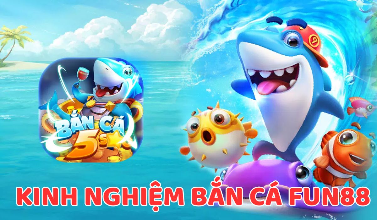 kinh nghiệm bắn cá fun88