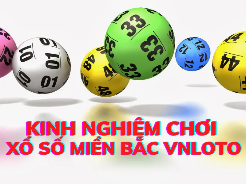 kinh nghiệm chơi xổ số miền bắc vnloto