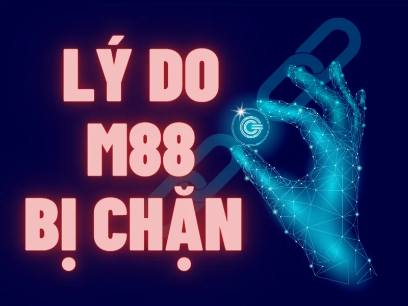 lý do m88 bị chặn
