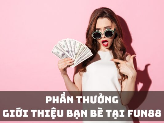 phan thuong gioi thieu ban be tai fun88