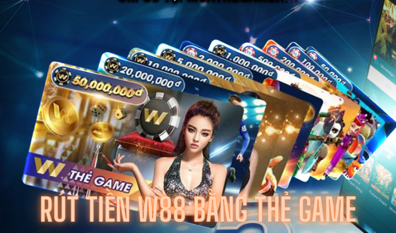 rút tiền w88 qua thẻ game