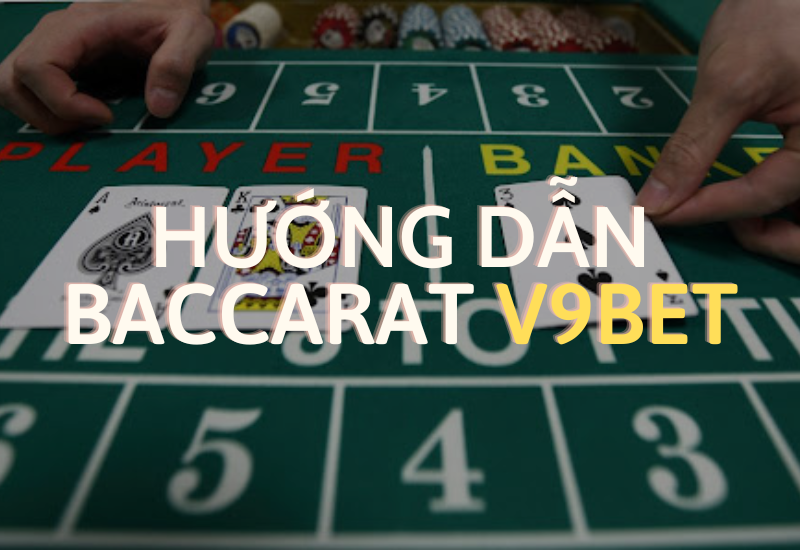 hướng dẫn chơi baccarat v9bet