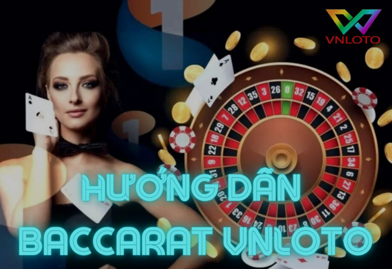 hướng dẫn chơi baccarat vnloto