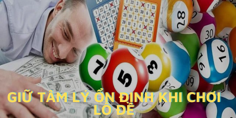 giữ tâm lý ổn định khi chơi lô đề - kinh nghiệm chơi xổ số siêu tốc 5 phút vnloto