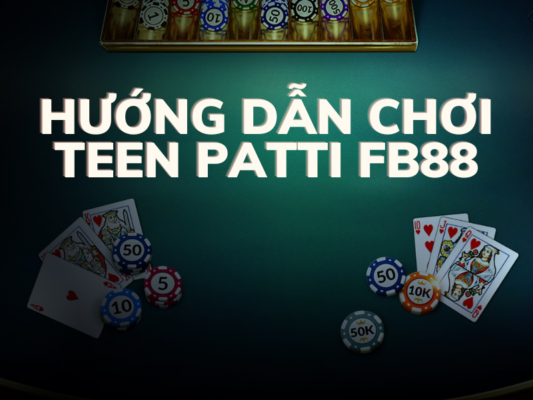huong dan choi teen patti fb88