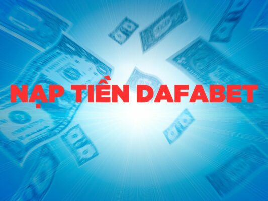 hướng dẫn nạp tiền dafabet chi tiết