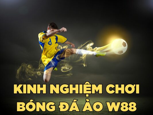 tổng hợp kinh nghiệm chơi bóng đá ảo w88 hiệu quả