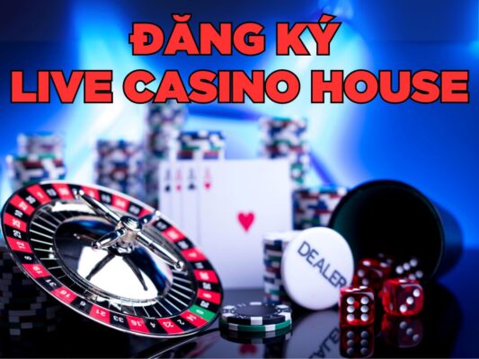hướng dẫn đăng ký live casino house chuẩn nhất cho người mới