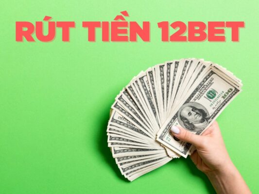 hướng dẫn rút tiền 12bet chi tiết. an toàn